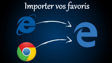 Comment importer ses favoris de Chrome et Internet Explorer vers Microsoft Edge ? (Windows 10)